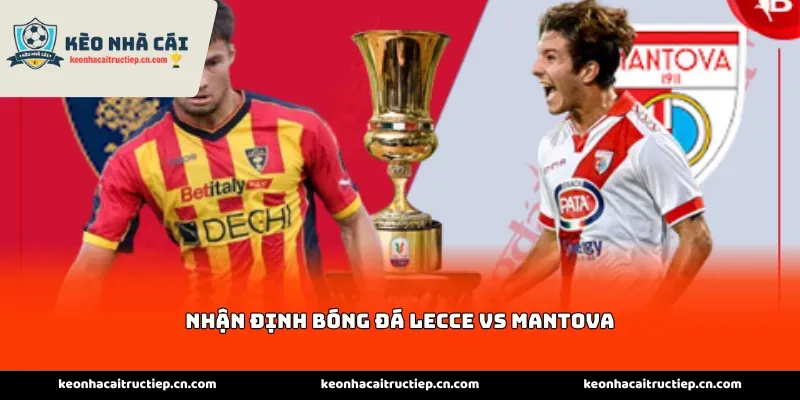 Nhận định bóng đá Lecce vs Mantova